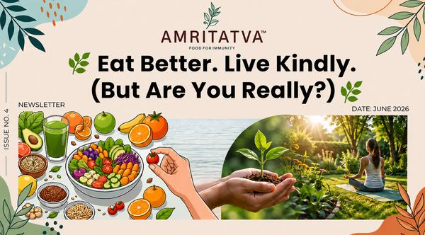 Amritatva Newsletter Edition 4 — clean eating, sustainable food and wellness trends
