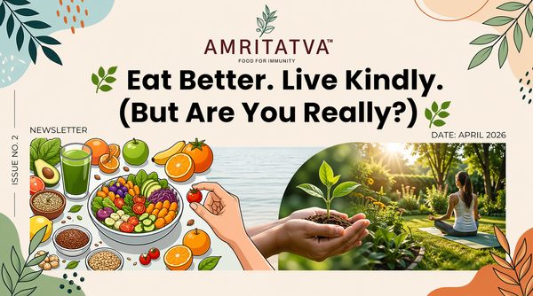 Amritatva Newsletter Edition 2 — clean eating reads, product updates and wellness ideas